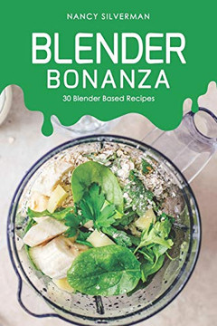 Blender Bonanza: 30 Blender Based Recipes
