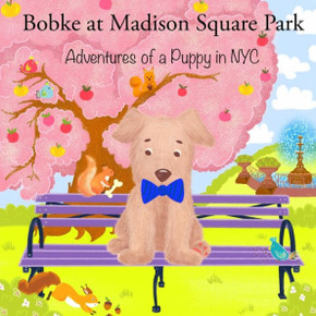 Bobke at Madison Square Park: Adventures of a Puppy in NYC (Bobke Series)