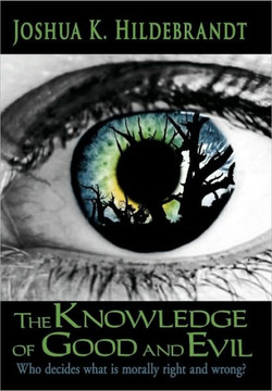 The Knowledge of Good and Evil: Who Decides What Is Morally Right and Wrong? - 9781452021775