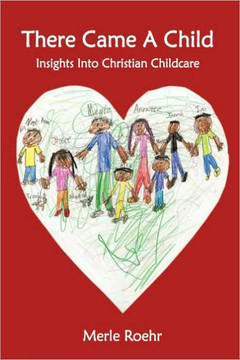 There Came A Child: Insights Into Christian Childcare - 9781449079628