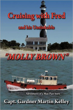 Cruising with Fred and His Unsinkable ""Molly Brown"": Adventures of a Man Past Sixty