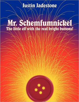 Mr. Schemfumnickel: The little elf with the real bright buttons!