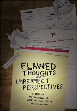 Flawed Thoughts & Imperfect Perspectives: A Book of Motivational & Inspirational Poetry - 9781468550634