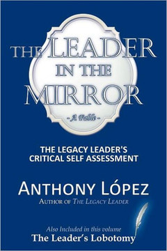 The Leader In The Mirror: The Legacy Leader's Critical Self Assessment - 9781467027038