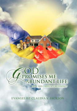 God Promises Me Abundant Life: How Did I Miss My Blessing? - 9781463407025
