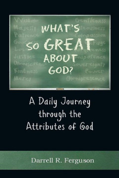 What's So Great About God?: A Daily Journey through the Attributes of God