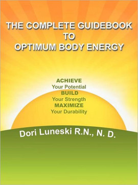 The Complete Guidebook to Optimum Body Energy: Achieve Your Potential Build Your Strength Maximize Your Durability
