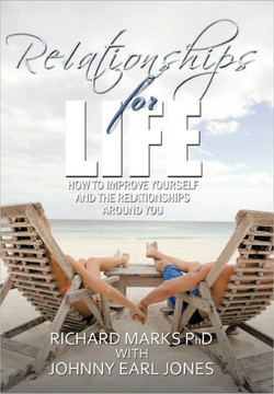 Relationships for Life: How To Improve Yourself and the Relationships Around You - 9781452082066