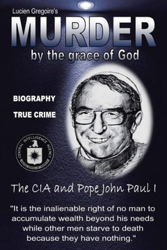 Murder by the Grace of God: The CIA and Pope John Paul I - 9781477299661