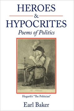Heroes & Hypocrites: Poems of Politics - 9781452007786