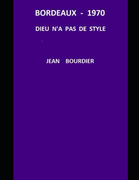 Bordeaux 1970 -Dieu N'A Pas De Style (French Edition)