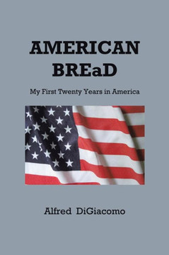 American Bread: My First Twenty Years in America - 9781477264997