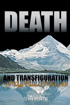 Death and Transfiguration: A Tragic Drama In Five Acts - 9781468508154