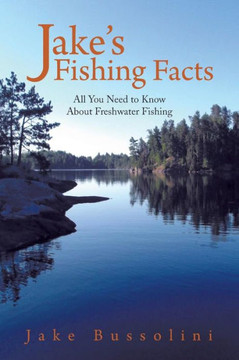 Jake's Fishing Facts: All You Need to Know About Freshwater Fishing Jake's Fishing Facts: All You Need to Know About Freshwater Fishing