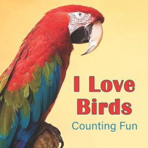 I Love Birds: Counting Fun (I Love Animals) I Love Birds: Counting Fun (I Love Animals)