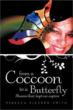 From a Coccoon to a Butterfly: Shame That Kept Me Captive - 9781456717414