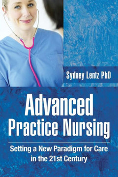 Advanced Practice Nursing: Setting a New Paradigm for Care in the 21st Century - 9781491800843