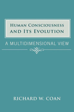 Human Consciousness and Its Evolution: A Multidimensional View Human Consciousness and Its Evolution: A Multidimensional View