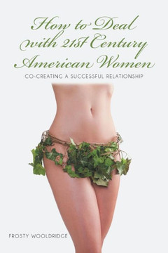 How to Deal with 21St Century American Women: Co-Creating a Successful Relationship - 9781481743358