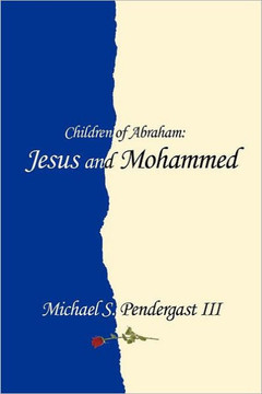 Children of Abraham: Jesus and Mohammed - 9781477205280