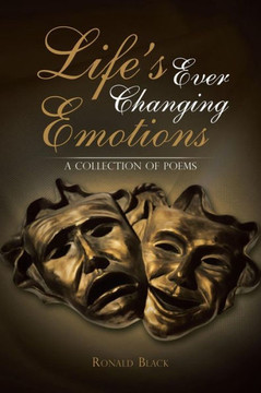 Life's Ever Changing Emotions: A Collection of Poems