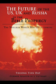 The Future of the US, UK and Russia in the Bible Prophecy: The Nuclear World War III is coming