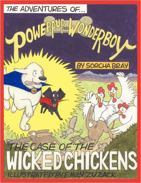 The Adventures of Powerpup and Wonderboy and the Case of the Wicked Chickens The Adventures of Powerpup and Wonderboy and the Case of the Wicked Chickens