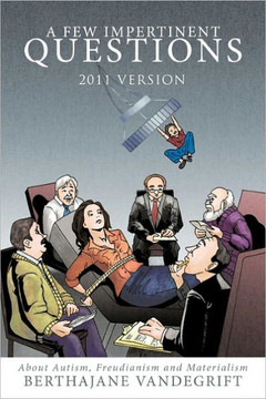 A Few Impertinent Questions: About Autism, Freudianism and Materialism - 9781456719708