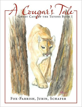 Ghost Cats of the Tetons: Book 1: A Cougar's Tale Ghost Cats of the Tetons: Book 1: A Cougar's Tale