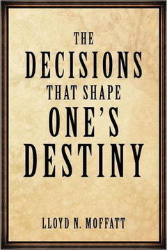 The Decisions that Shape One's Destiny: Find Your True Purpose, Passion and Destiny in Life. - 9781456753184