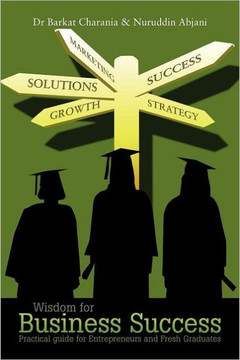 Wisdom for Business Success: Practical Guide for Entrepreneurs and Fresh Graduates - 9781463447441