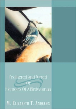 Feathered And Furred Or Memoirs Of A Birdwoman - 9781452026428
