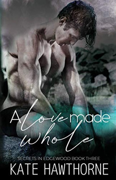 A Love Made Whole (Secrets In Edgewood)