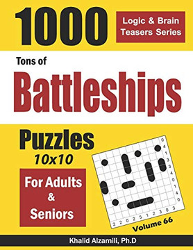 Tons of Battleships for Adults & Seniors: 1000 Puzzles (10x10) (Logic & Brain Teasers Series)