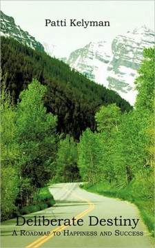 Deliberate Destiny: A Roadmap to Happiness and Success