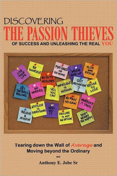 Discovering the Passion Thieves of Success and unleashing the real you: Tearing down the wall of average and moving beyond the ordinary - 9781463446581