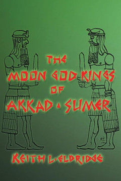 The Moon God Kings of Akkad and Sumer - 9781481740630