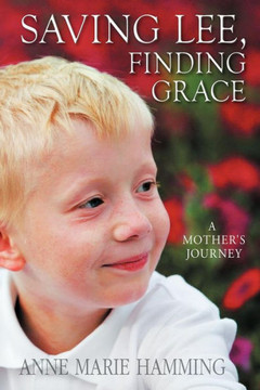 Saving Lee, Finding Grace: A Mother's Journey - 9781477266465 Saving Lee, Finding Grace: A Mother's Journey - 9781477266465