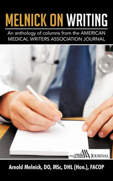 Melnick on Writing: An Anthology of Columns from the American Medical Writers Association Journal