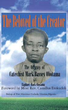 The Beloved of the Creator: The Odyssey of Catechist Mark Bassey Obotama