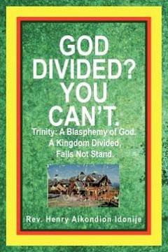 God Divided? You Can't.: Trinity: A Blasphemy of God. a Kingdom Divided, Falls Not Stand. - 9781477252185