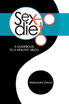 Sex Diet: A Guidebook to a Healthy Libido - 9781477265208