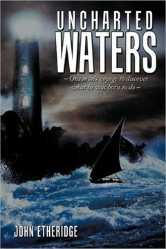 Uncharted Waters: One Man's Voyage to Discover What He Was Born to Do -