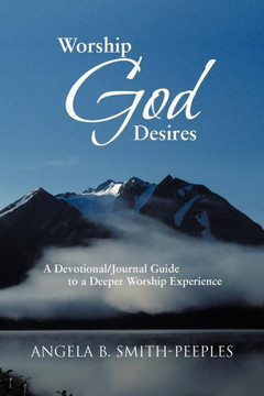 Worship God Desires: A Devotional/Journal Guide to a Deeper Worship Experience - 9781477295366