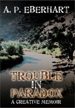 Trouble in Paradox: A Creative Memoir - 9781456734985