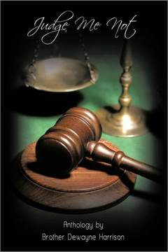 Judge Me Not: Anthology by Brother Dewayne Harrison