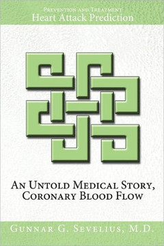 An Untold Medical Story, Coronary Blood Flow, Heart Attack Prediction, Prevention and Treatment - 9781456748920