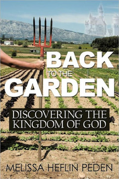 Back to the Garden: Discovering the Kingdom of God - 9781452050072