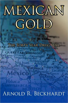 Mexican Gold: The Forty Year Drug War - 9781452050911