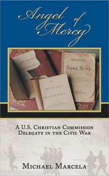 Angel of Mercy: A U.S. Christian Commission Delegate in the Civil War